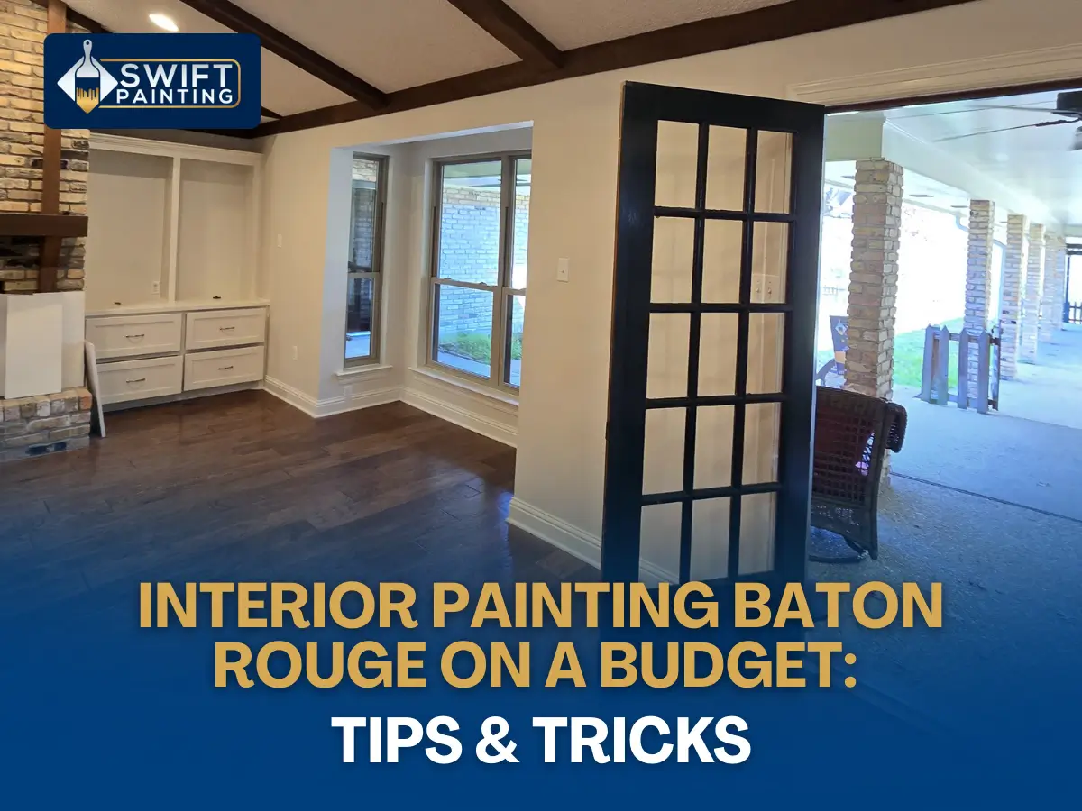 Budget-friendly interior painting tips for homes in Baton Rouge by Swift Painting.